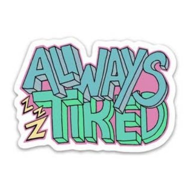 Always Tired Laptop Sticker - The Glass Hall - Big Moods
