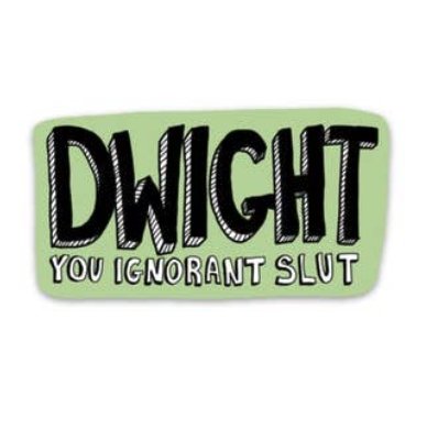 Dwight You Ignorant Sticker - The Glass Hall - Big Moods