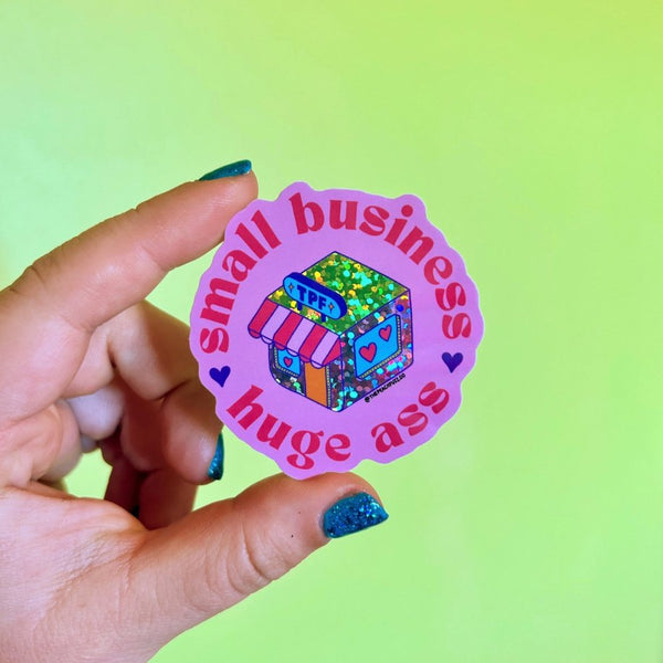 Small Business, Huge A$$ Sticker - The Glass Hall - The Peach Fuzz