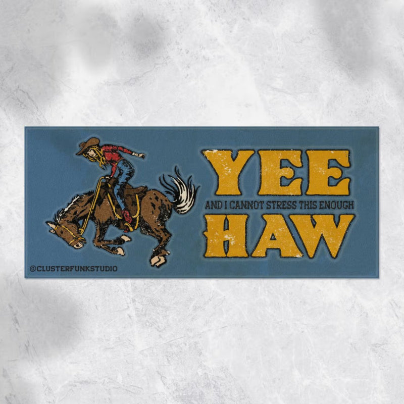 Yee and I Cannot Stress this Enough Haw Bumper Sticker - The Glass Hall - Cluster Funk Studio